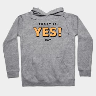 TODAY IS YES DAY Hoodie